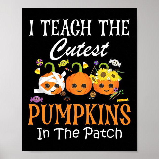 I Teach The Cutest Pumpkins In The Patch Teacher F Poster (Front)