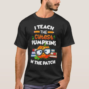I Teach The Cutest Pumpkins In The Patch Teacher F T-Shirt