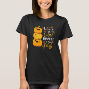 I Teach The Cutest Pumpkins In The Patch Teacher F T-Shirt