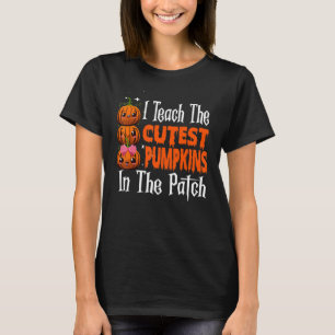 I Teach The Cutest Pumpkins In The.Patch Teacher F T-Shirt