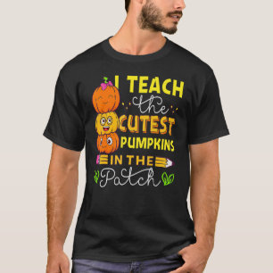 I Teach The Cutest Pumpkins In The Patch Teacher F T-Shirt
