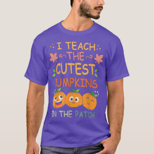 I Teach The Cutest Pumpkins In The Patch Teacher F T-Shirt