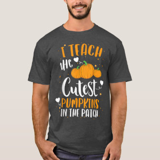 I Teach The Cutest Pumpkins In The Patch Teacher F T-Shirt