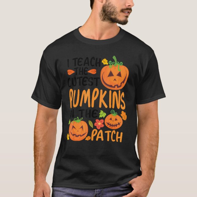 I Teach The Cutest Pumpkins In The Patch Teacher F T-Shirt (Front)