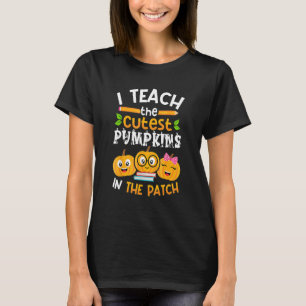 I Teach The Cutest Pumpkins In The Patch Teacher F T-Shirt