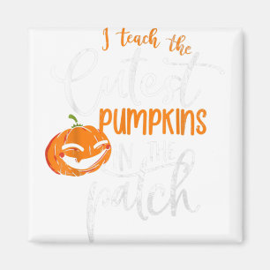 I Teach The Cutest Pumpkins In The Patch Teacher H Magnet