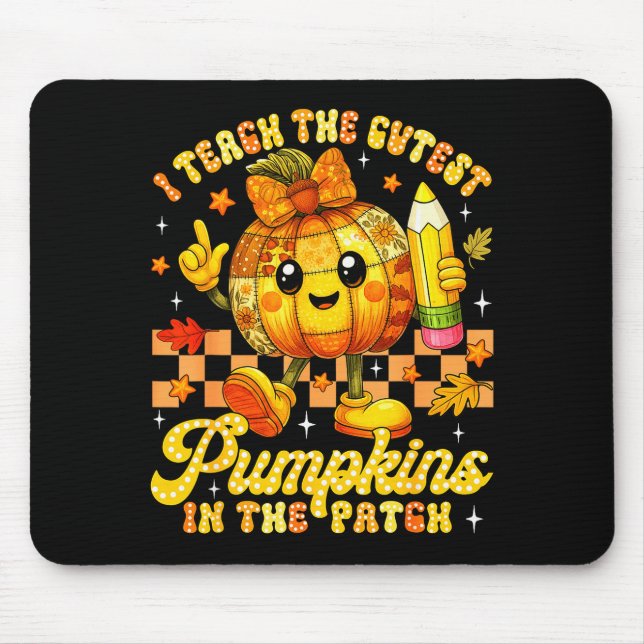 I Teach The Cutest Pumpkins In The Patch Teacher H Mouse Pad (Front)