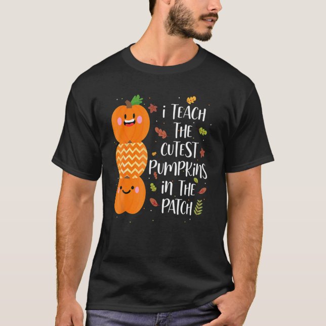 I Teach The Cutest Pumpkins In The Patch Teacher H T-Shirt (Front)