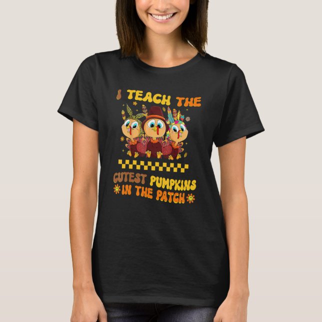 I Teach The Cutest Pumpkins In The Patch Teacher H T-Shirt (Front)
