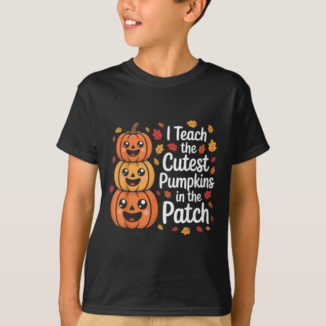 I Teach The Cutest Pumpkins In The Patch Teacher H T-Shirt (Front)