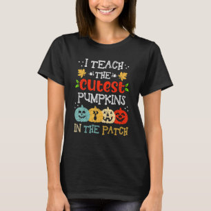 I Teach The Cutest Pumpkins In The Patch Teacher H T-Shirt