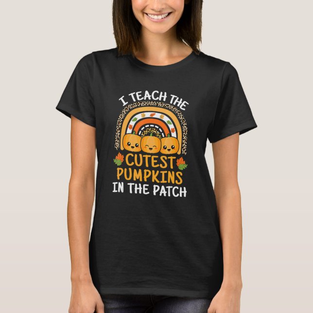 I Teach The Cutest Pumpkins In The Patch Teacher H T-Shirt (Front)