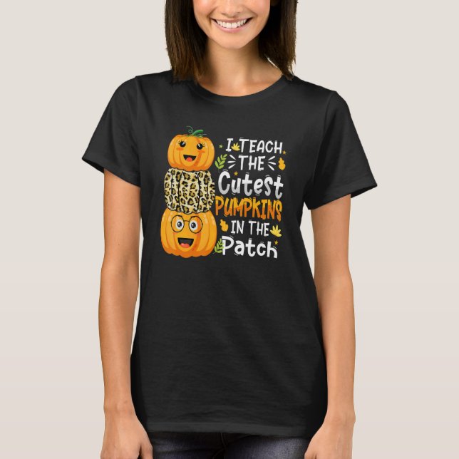 I Teach The Cutest Pumpkins In The Patch Teacher L T-Shirt (Front)