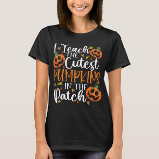I Teach The Cutest Pumpkins In The Patch Teacher T-Shirt