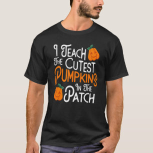 I Teach The Cutest Pumpkins In The Patch  Teacher  T-Shirt