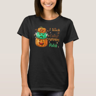 I Teach The Cutest Pumpkins In The Patch Thanksgiv T-Shirt