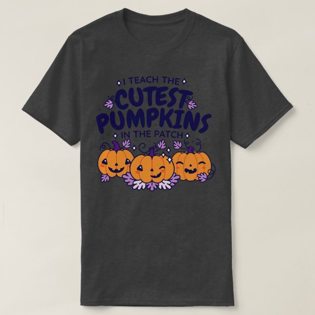 I Teach The Cutest Pumpkins  T-Shirt (Design Front)