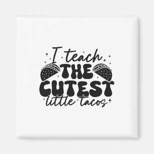I Teach The Cutest Tacos - Funny Cinco De Mayo Tea Magnet