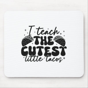I Teach The Cutest Tacos - Funny Cinco De Mayo Tea Mouse Pad