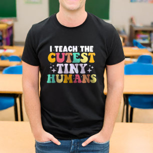 I Teach The Cutest Tiny Humans Funny Teacher T-Shirt
