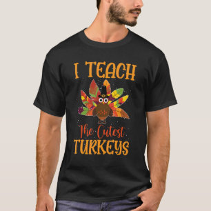 I Teach The Cutest Turkeys Cute Teacher Thanksgivi T-Shirt