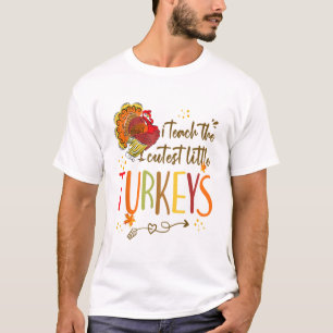 I Teach The Cutest Turkeys Cute Teacher Thanksgivi T-Shirt