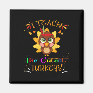 I Teach The Cutest Turkeys Funny Teacher Thanksgiv Magnet