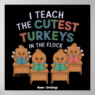 I Teach the Cutest Turkeys in the Flock Poster