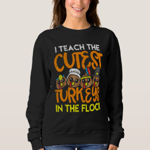 I Teach The Cutest Turkeys In The Flock Teacher Th Sweatshirt