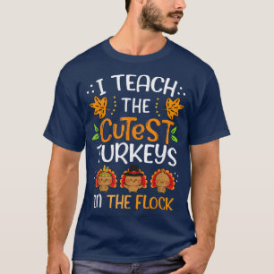 I Teach The Cutest Turkeys In The Flock Thanksgivi T-Shirt
