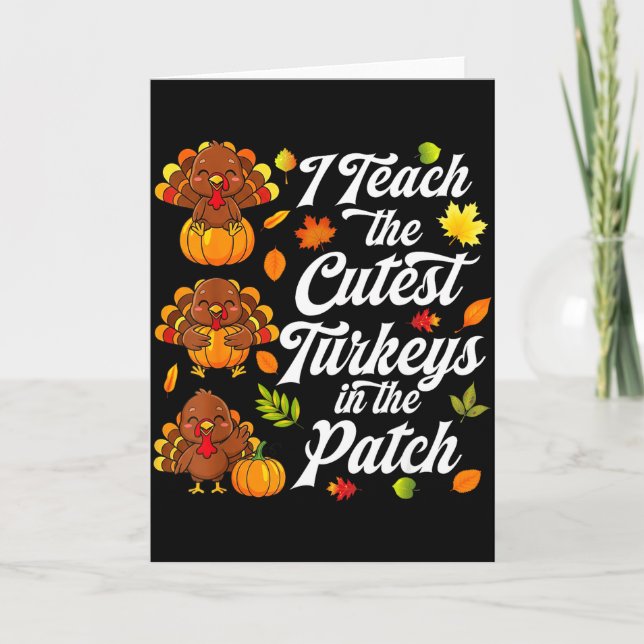 I Teach The Cutest Turkeys In The Patch  Card (Front)