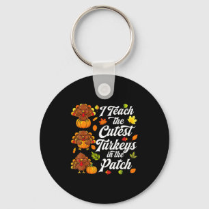 I Teach The Cutest Turkeys In The Patch Key Ring