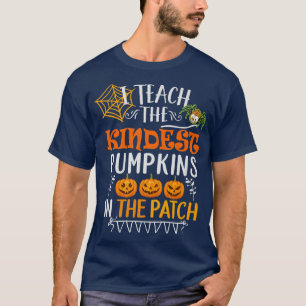 I Teach The Kindest Pumpkins In The Patch Teacher T-Shirt