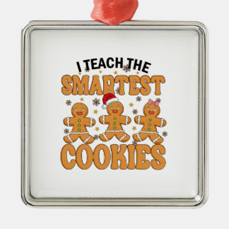 I Teach The Smartest Cookies Metal Ornament