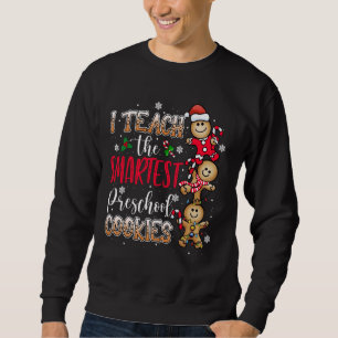 I Teach The Smartest Cookies Preschool Teacher Chr Sweatshirt