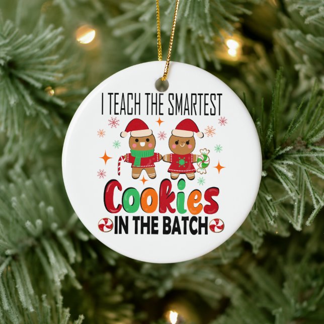 I teach the smartest cookies.Teacher Christmas  Ceramic Ornament (Tree)