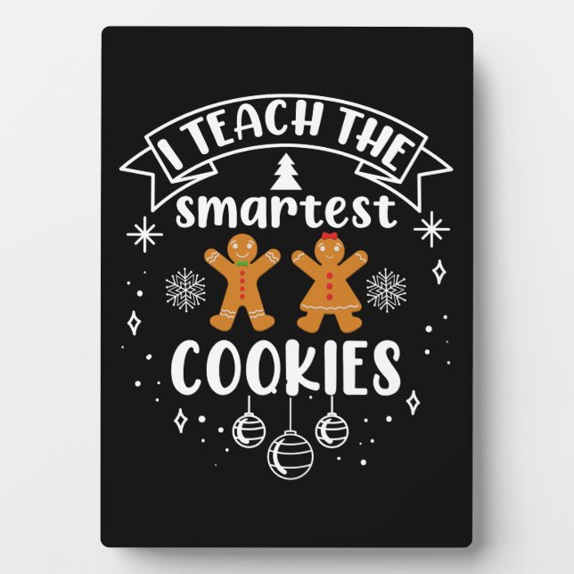I Teach The Smartest Cookies Teacher Christmas Plaque (Front)