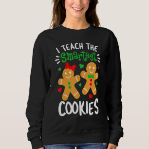 I Teach The Smartest Cookies  Teacher Xmas Gingerb Sweatshirt
