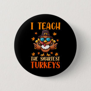 I Teach The Smartest Turkeys Thanksgiving Proud Te 6 Cm Round Badge