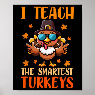 I Teach The Smartest Turkeys Thanksgiving Proud Te Poster