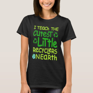 I Teach The St Little Recyclers On Earth Teacher S T-Shirt