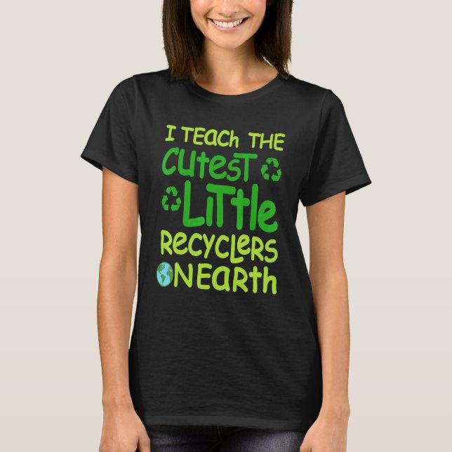 I Teach The St Little Recyclers On Earth Teacher S T-Shirt (Front)