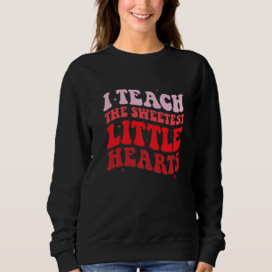 I Teach The Sweetest Hearts Groovy Teacher Valenti Sweatshirt