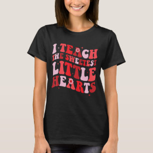 I Teach The Sweetest Hearts Groovy Teacher Valenti T-Shirt