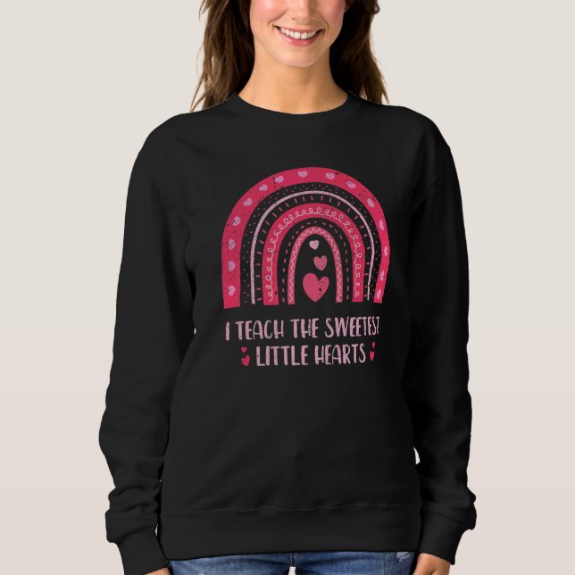 I Teach The Sweetest Hearts Rainbow Teacher Valent Sweatshirt (Front)