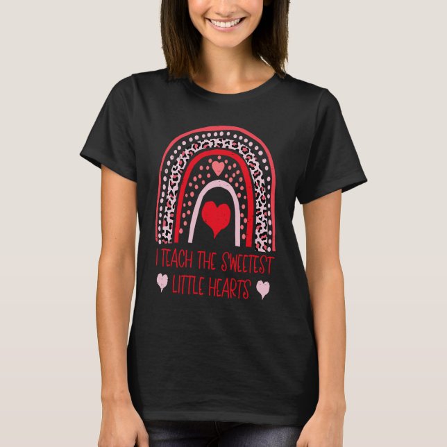 I Teach The Sweetest Hearts Rainbow Valentines Day T-Shirt (Front)