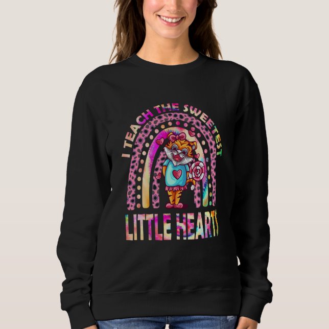 I Teach The Sweetest little Hearts Rainbow Valenti Sweatshirt (Front)