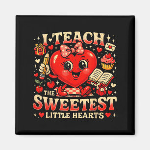 I Teach The Sweetest Little Hearts Valentine Teach Magnet