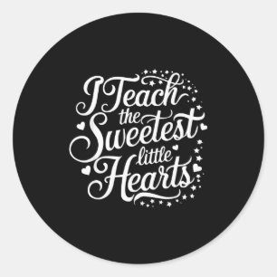 I Teach The Sweetest Little Hearts Valentines Day  Classic Round Sticker