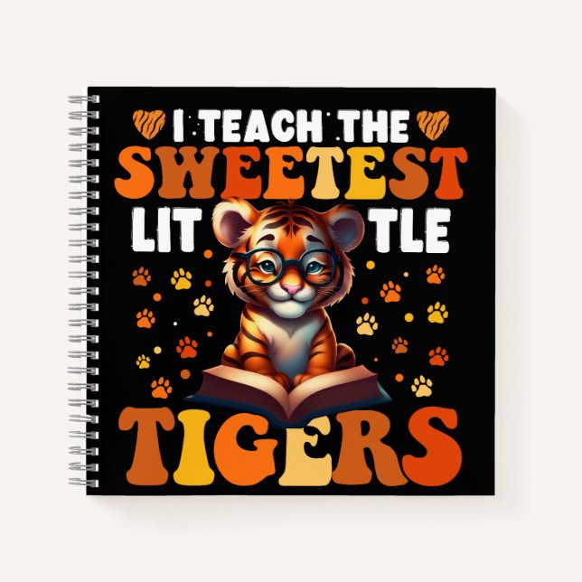 I Teach The Sweetest Little Tigers Teacher Notebook (Front)